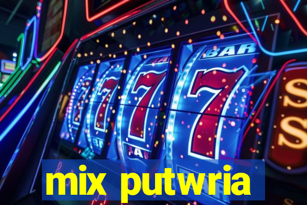 mix putwria